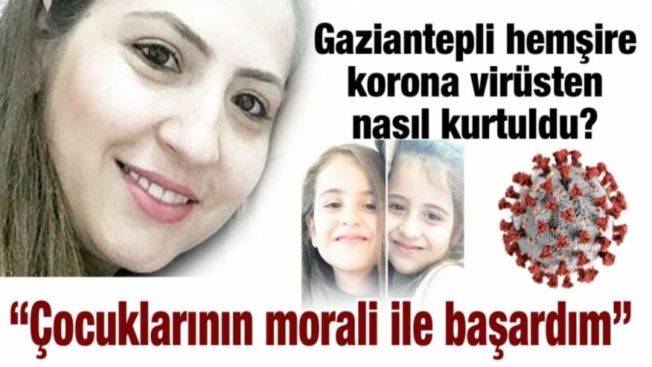 Gaziantepli hemşire korona virüsten nasıl kurtuldu?