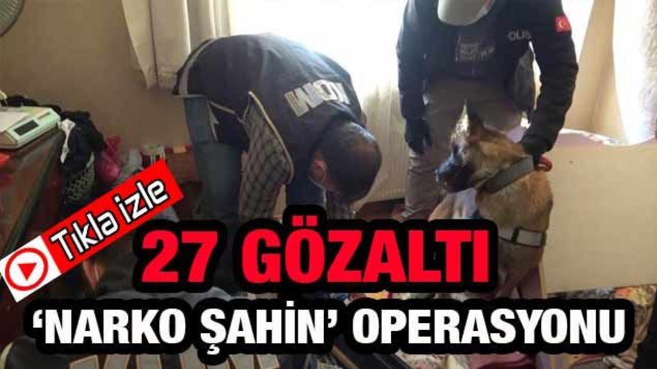 Son Dakika...Video İzle...Gaziantep'te Dev Uyuşturucu Operasyonu...‘Narko Şahin’ operasyonunda 27 gözaltı