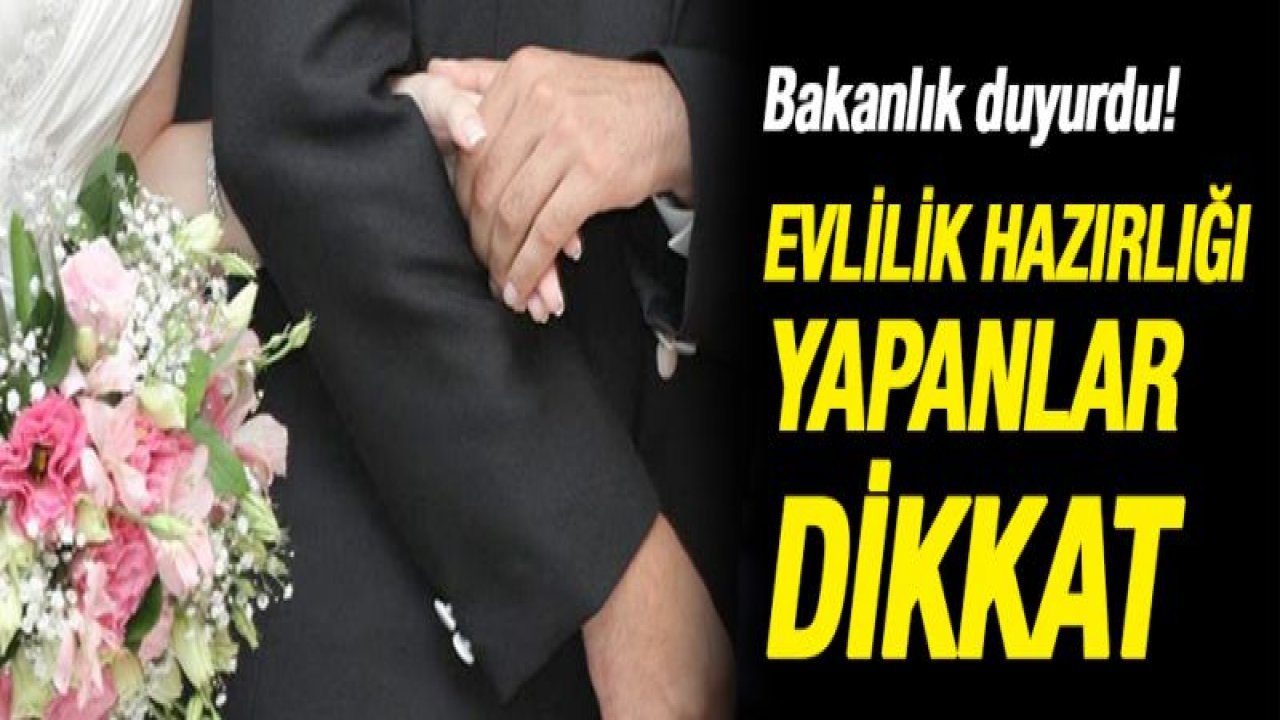 Bakan duyurdu! Evlilik hazırlığı yapanlar dikkat