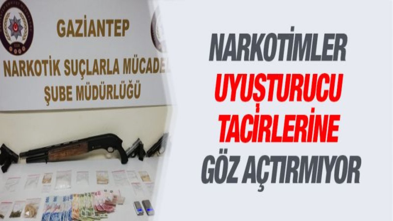 NARKOTİMLER UYUŞTURUCU TACİRLERİNE GÖZ AÇTIRMIYOR