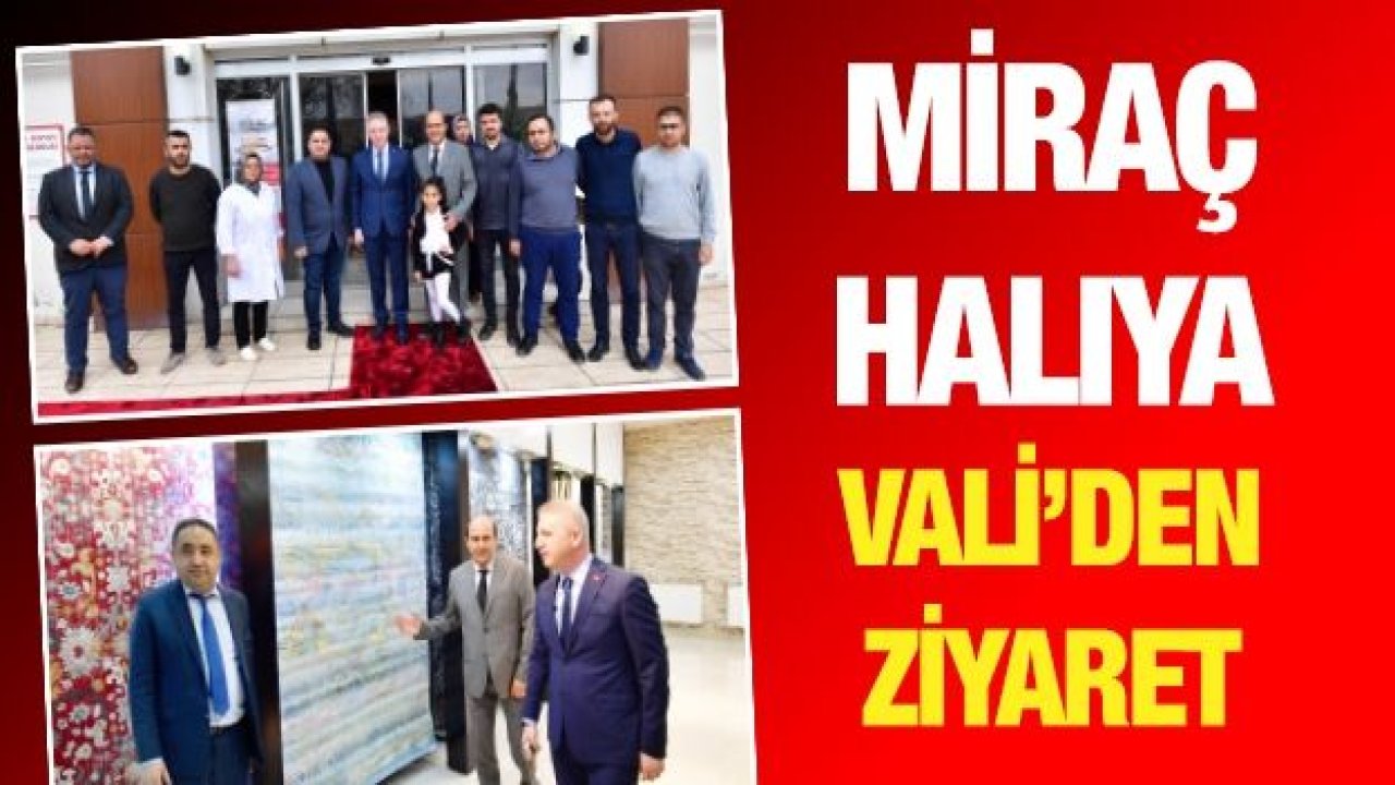 Miraç Halı'ya Vali'den ziyaret