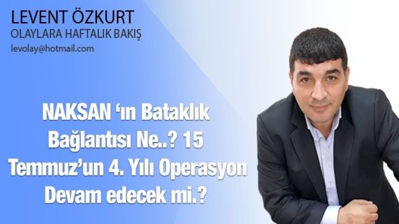 NAKSAN ‘ın Bataklık Bağlantısı Ne..? 15 Temmuz’un 4. Yılı Operasyon Devam edecek mi.?