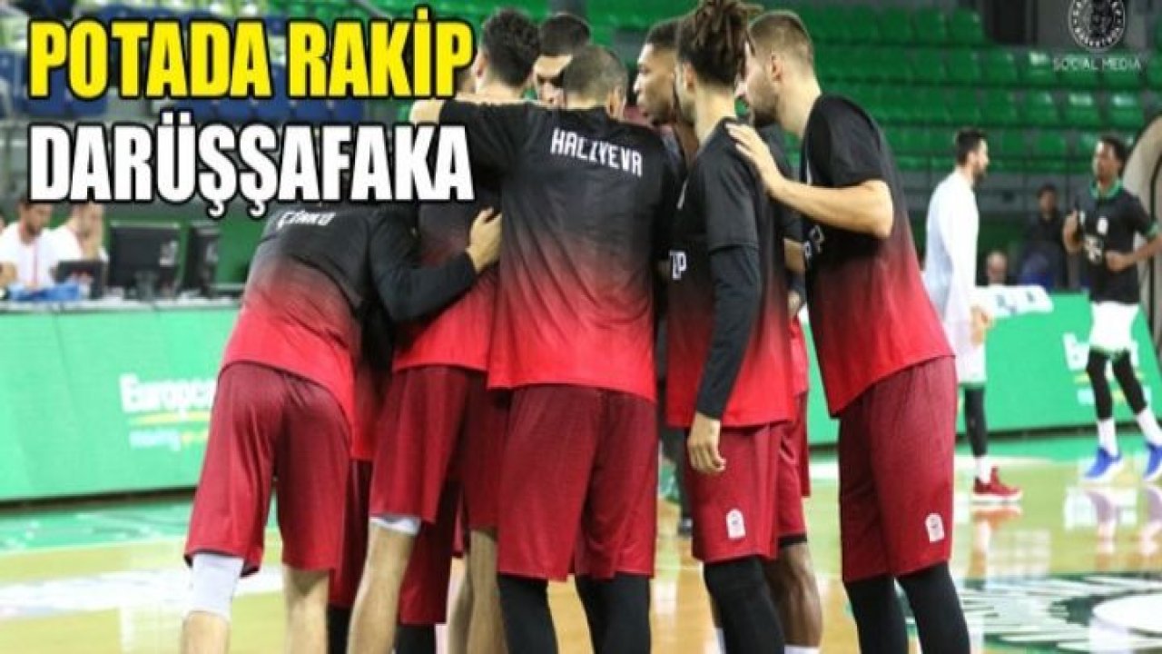 GAZİANTEP BASKETBOL'DA RAKİP DARÜŞŞAFAKA