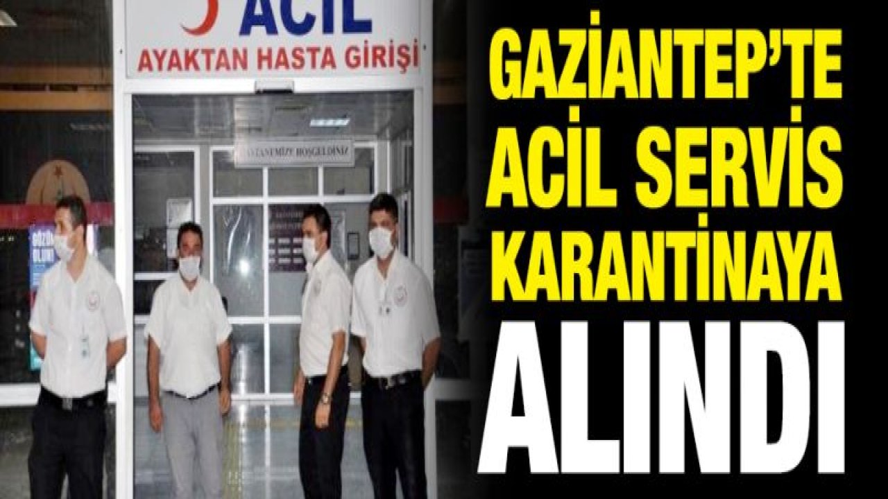 Acil Servis karantinaya alındı