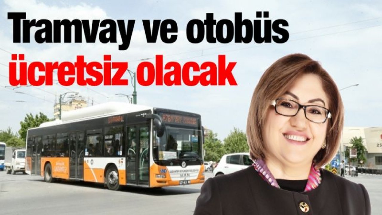 Tramvay ve otobüs ücretsiz olacak