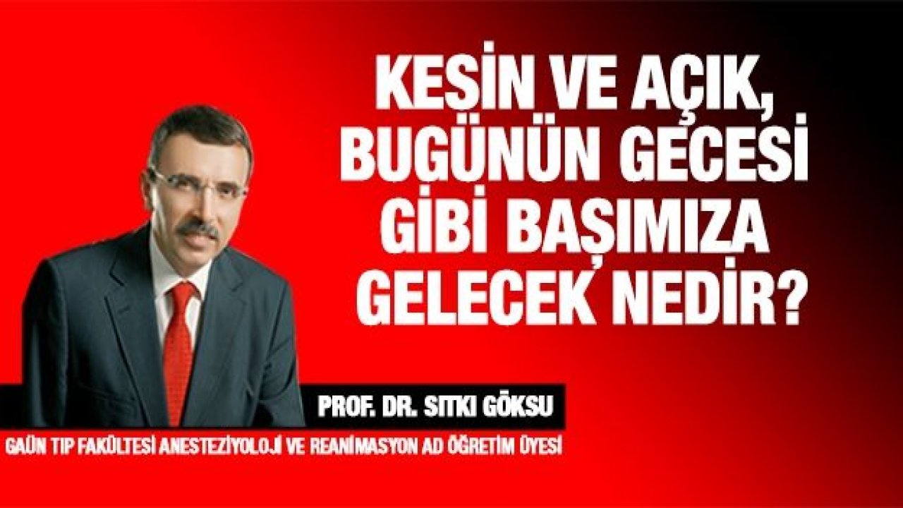 Kesin ve Açık, Bugünün Gecesi Gibi Başımıza Gelecek Nedir?