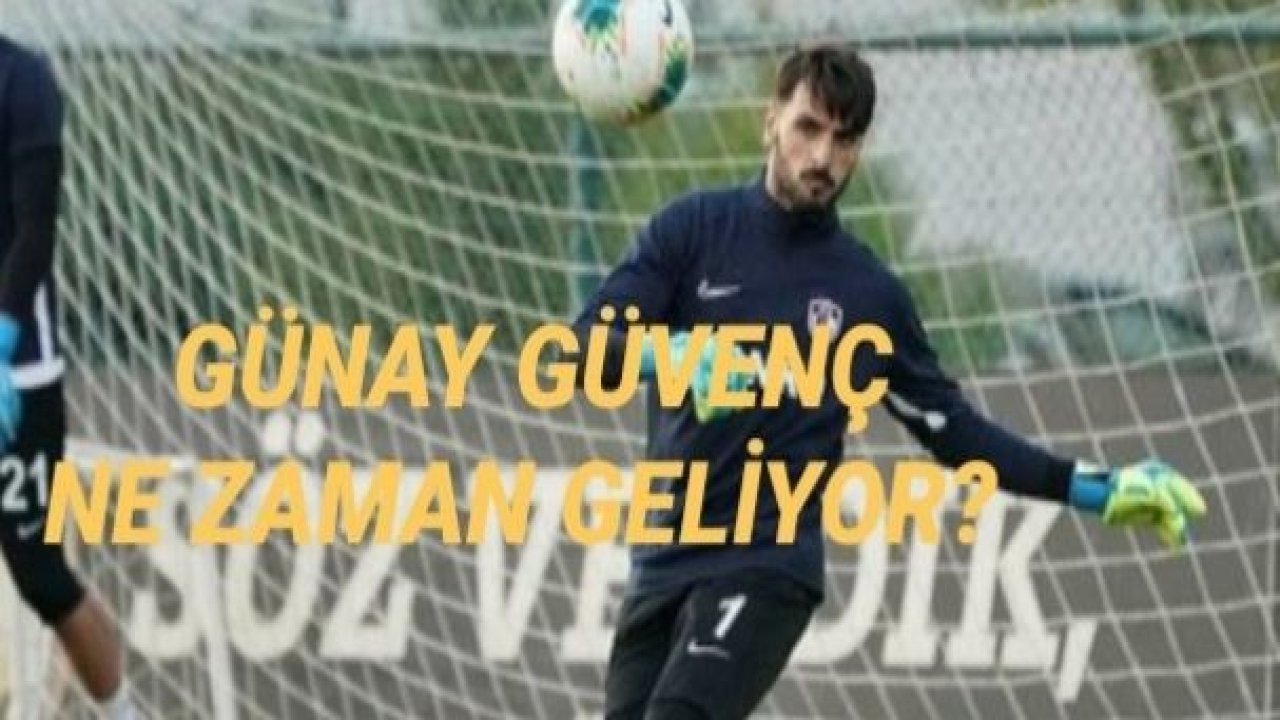 GÜNAY NE ZAMAN GELİYOR?