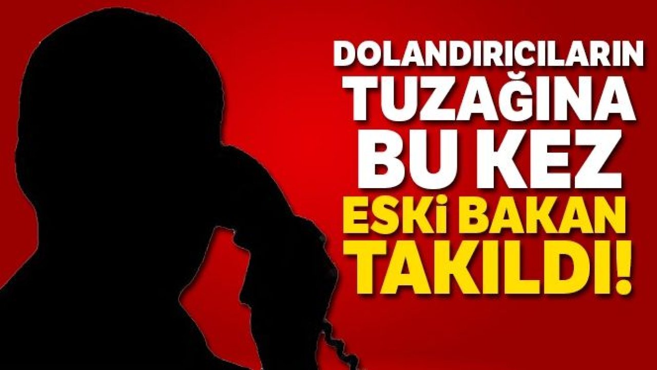 Eski Çevre Bakanına dolandırıcılık şoku