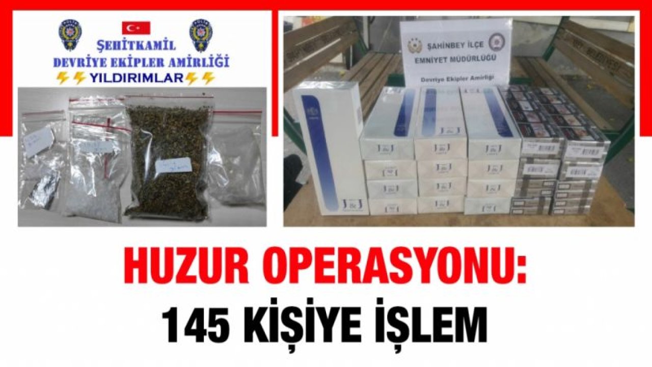 Gaziantep’te huzur operasyonu: 145 kişiye işlem