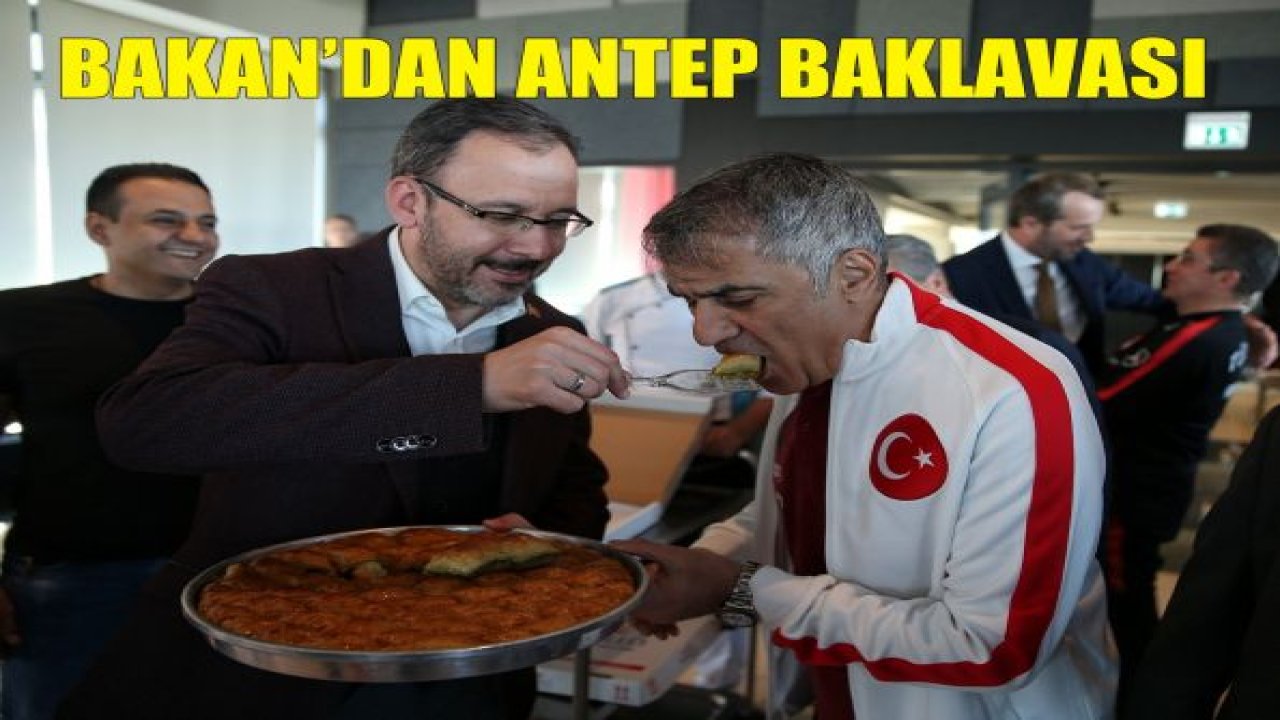 Bakan Kasapoğlu'ndan Milli Takım'a Gaziantep baklavası