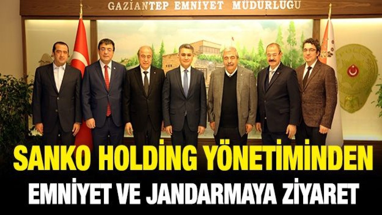 SANKO HOLDİNG YÖNETİMİNDEN EMNİYET VE JANDARMAYA ZİYARET