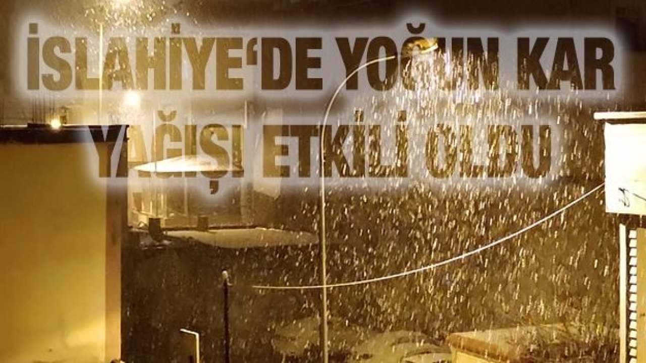 İslahiye‘de yoğun kar yağışı etkili oldu