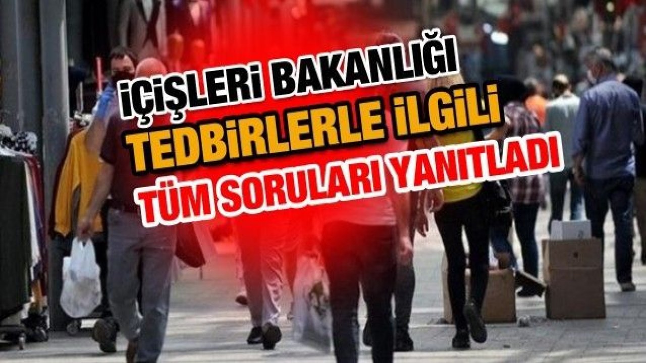 Son Dakika Haberler...İçişleri Bakanlığı 'TEK TEK' Cevapladı...İçişleri Bakanlığı koronavirüs salgını yeni tedbirleri ile ilgili sıkça sorulan soruları cevapladı