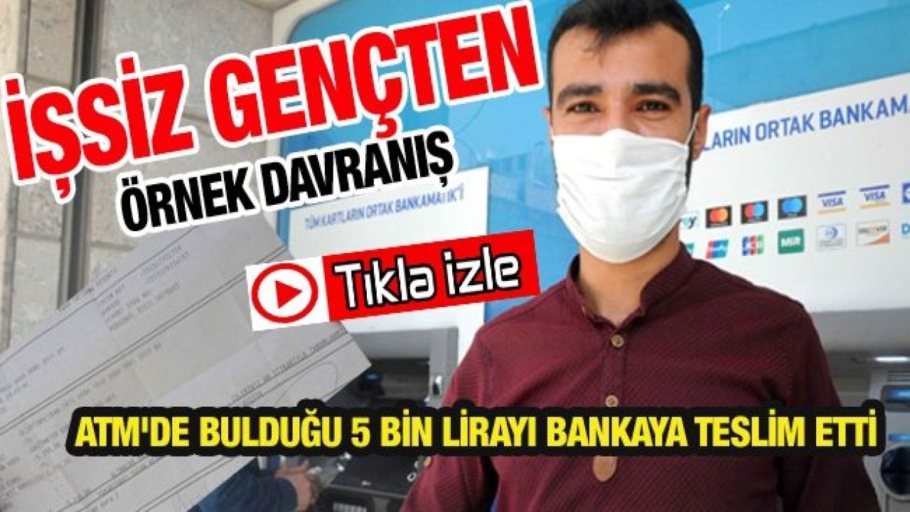 Gaziantep'te İşsiz Gençten Örnek Davranış...ATM'de Bulduğu 5 Bin Lirayı Bankaya Teslim Etti