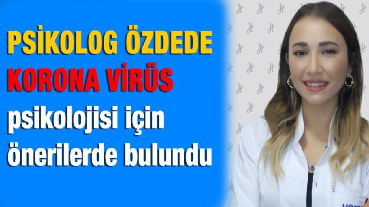 Psikolog Özdede’den korona virüs psikolojisi için öneriler