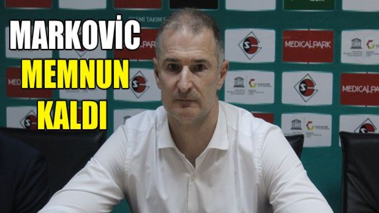 Nenad Markoviç : Bizim için iyi bir atmosferdi