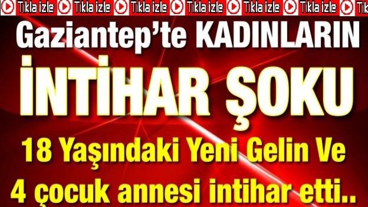 Son Dakika...Video İzle...Haber İzle...Gaziantep'te 2 Kadın İntihar Etti...Gaziantep’te KADINLARIN İNTİHAR ŞOKU...Gaziantep'te İntiharlar Bitmiyor!..2 Kadın İntihar Etti