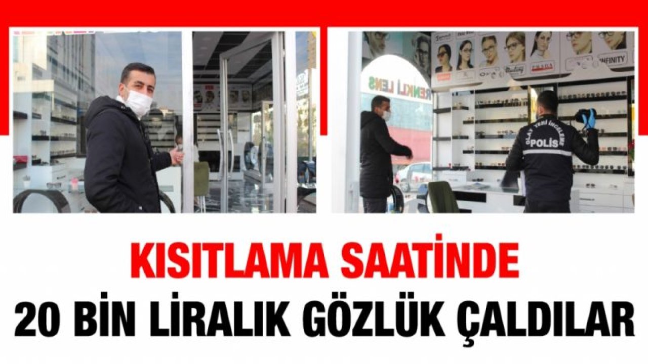 Kısıtlama saatinde 20 bin liralık gözlük çaldılar