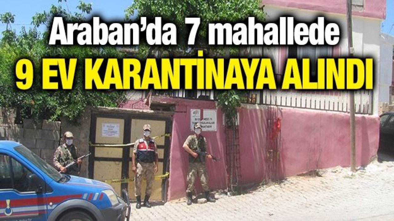 Araban’da 7 mahallede 9 ev karantinaya alındı