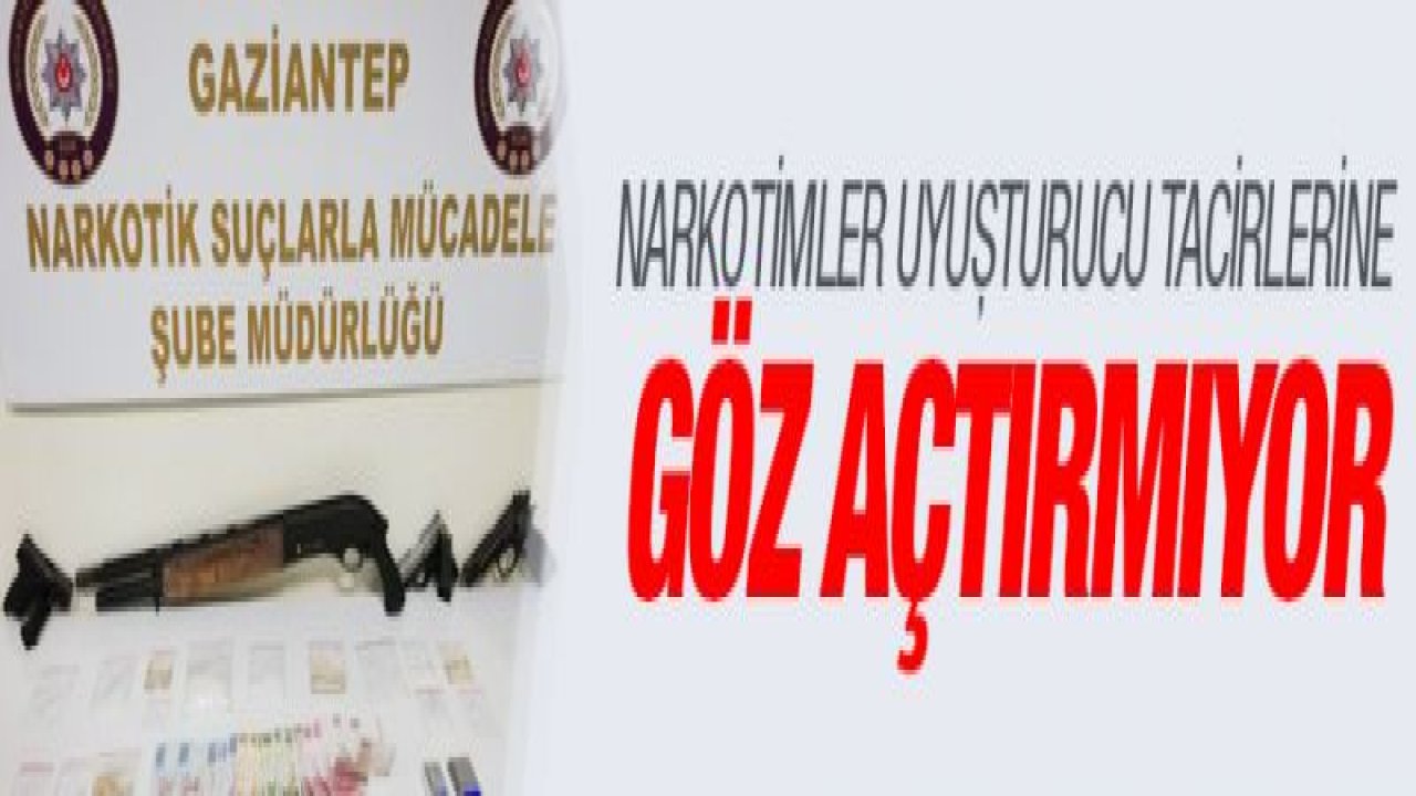 NARKOTİMLER UYUŞTURUCU TACİRLERİNE GÖZ AÇTIRMIYOR