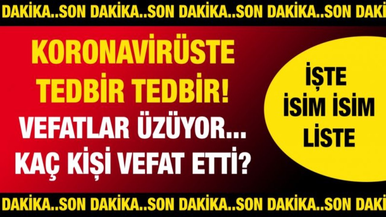 Son dakika... Koronavirüste tedbir tedbir tedbir! Vefatlar üzüyor.. İşte günün defin listesi..