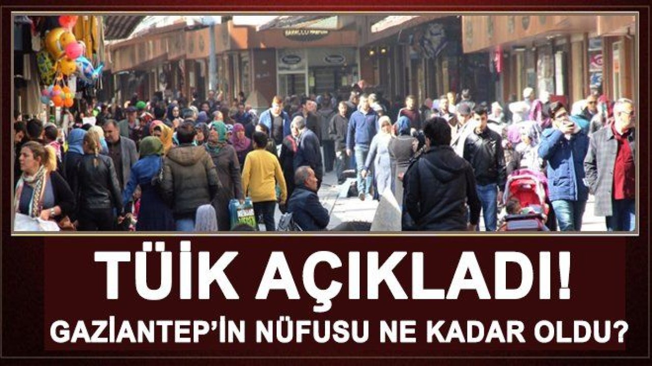 Gaziantep’in yeni nüfusu ne kadar oldu?