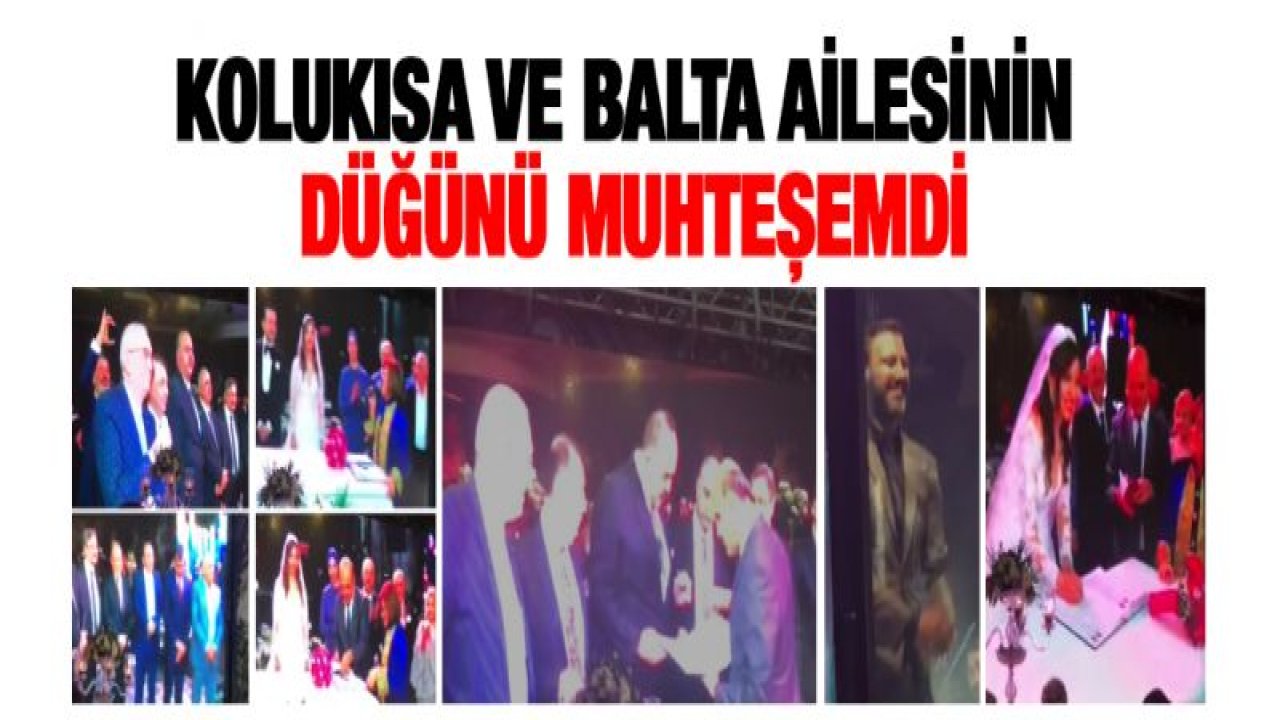 Kolukısa ve Balta ailesinin düğünü muhteşemdi