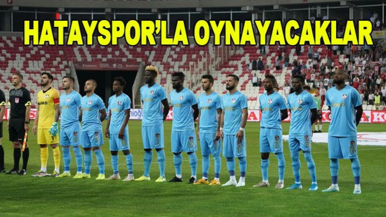 Hatayspor'la oynayacaklar