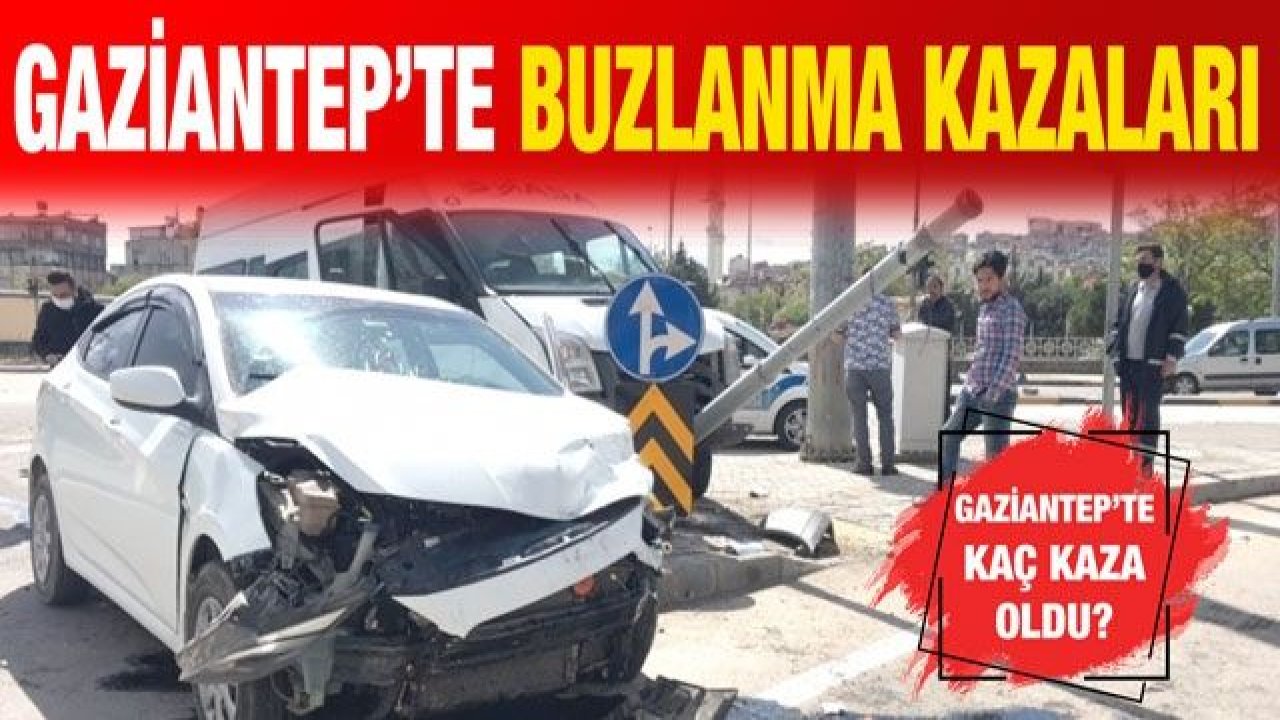 Gaziantep’te buzlanma kazaları.... Gaziantep’te kaç kaza oldu?