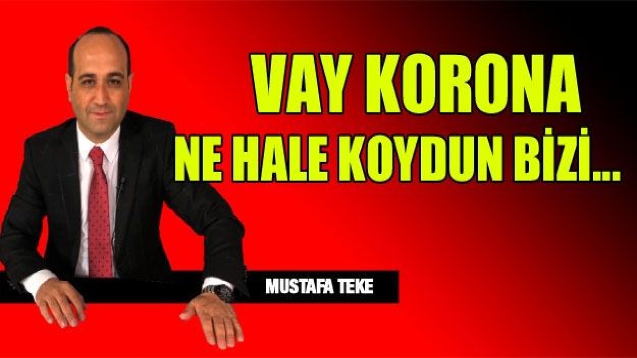 VAY KORONA NE HALE GETİRDİN BİZİ...