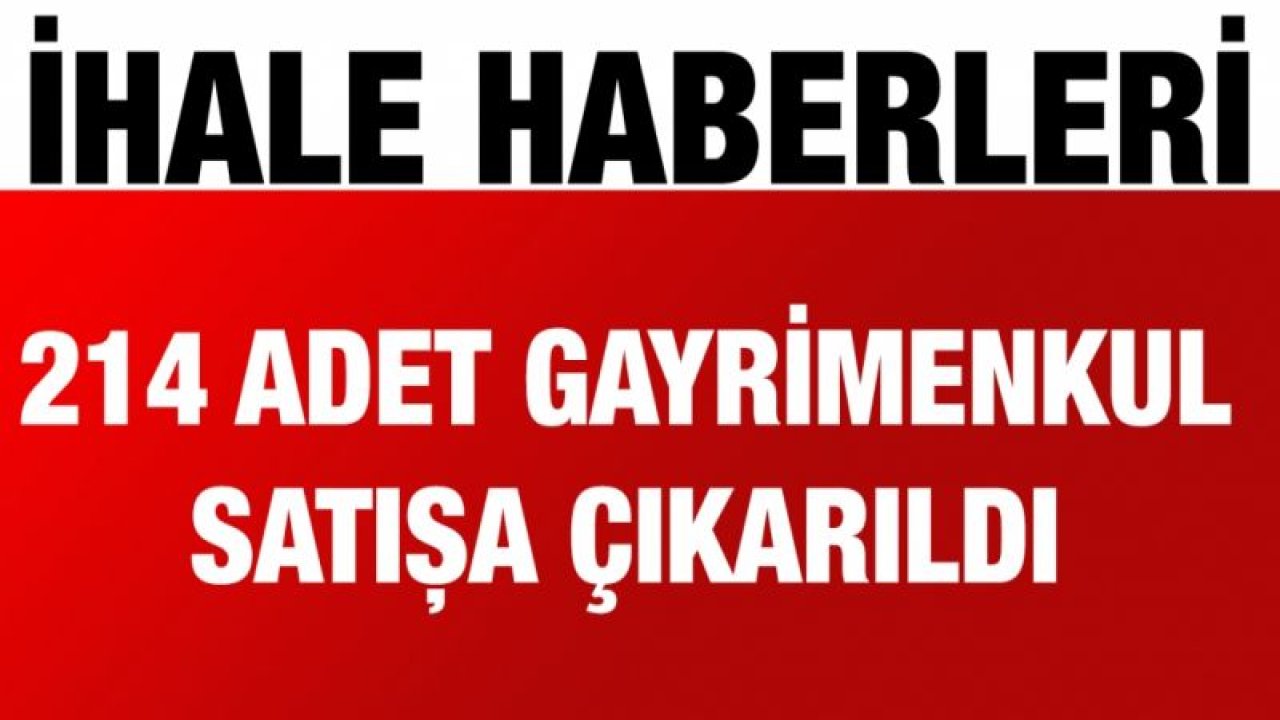 214 adet gayrimenkul satışa çıkarıldı