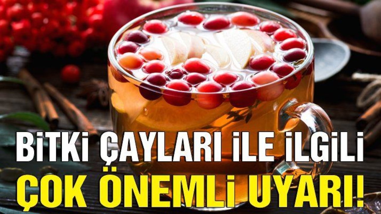 Bitki çayları ile ilgili çok önemli uyarı!