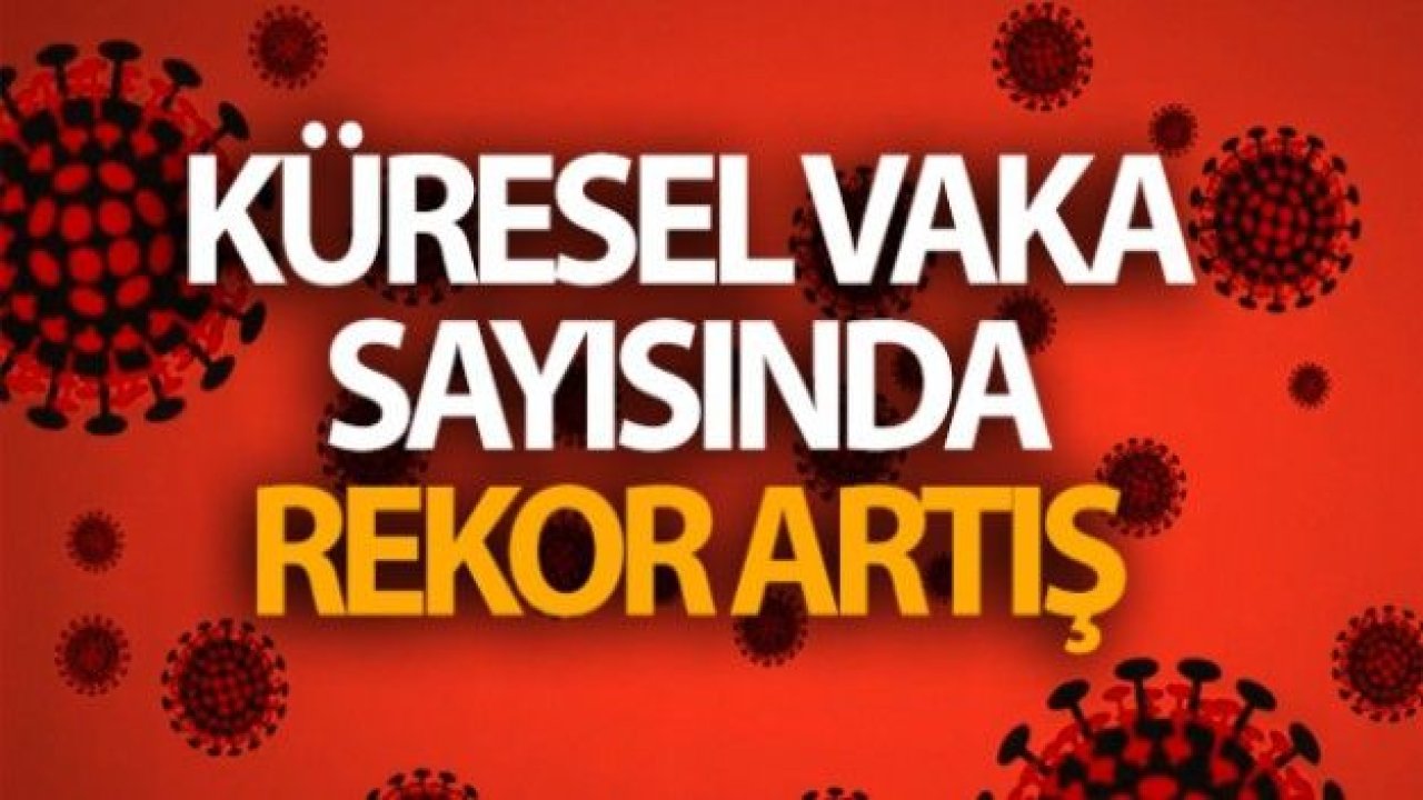 Küresel vaka sayısında rekor artış