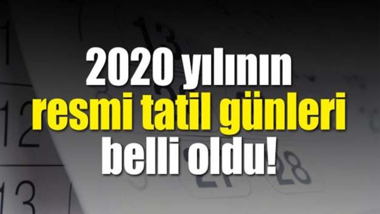 İşte 2020 yılının resmi ve bayram tatil günleri