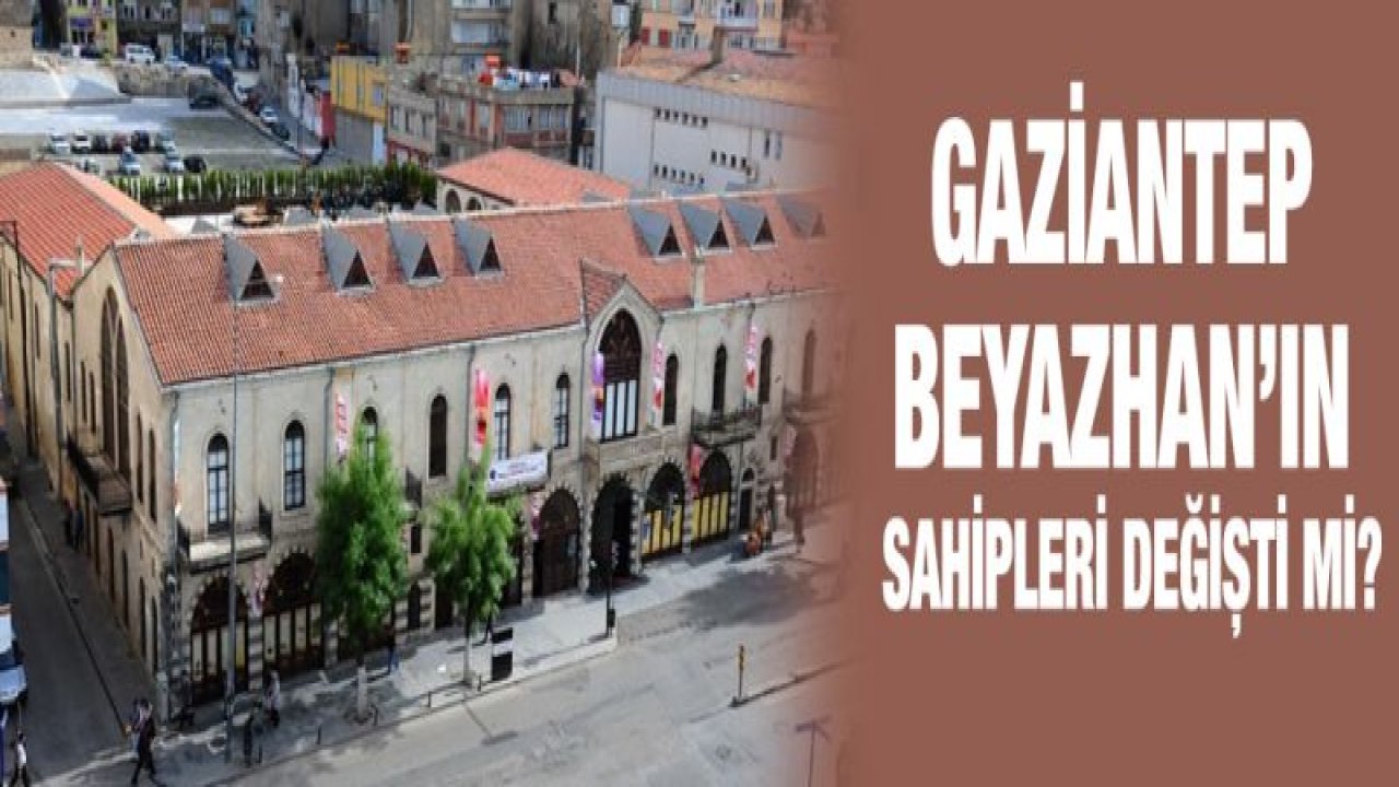 Gaziantep Beyazhan'ın sahipleri değişti mi?