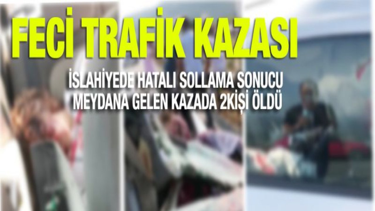 Son dakika... Hatalı sollama faciayla sonuçlandı! Yer: İslahiye