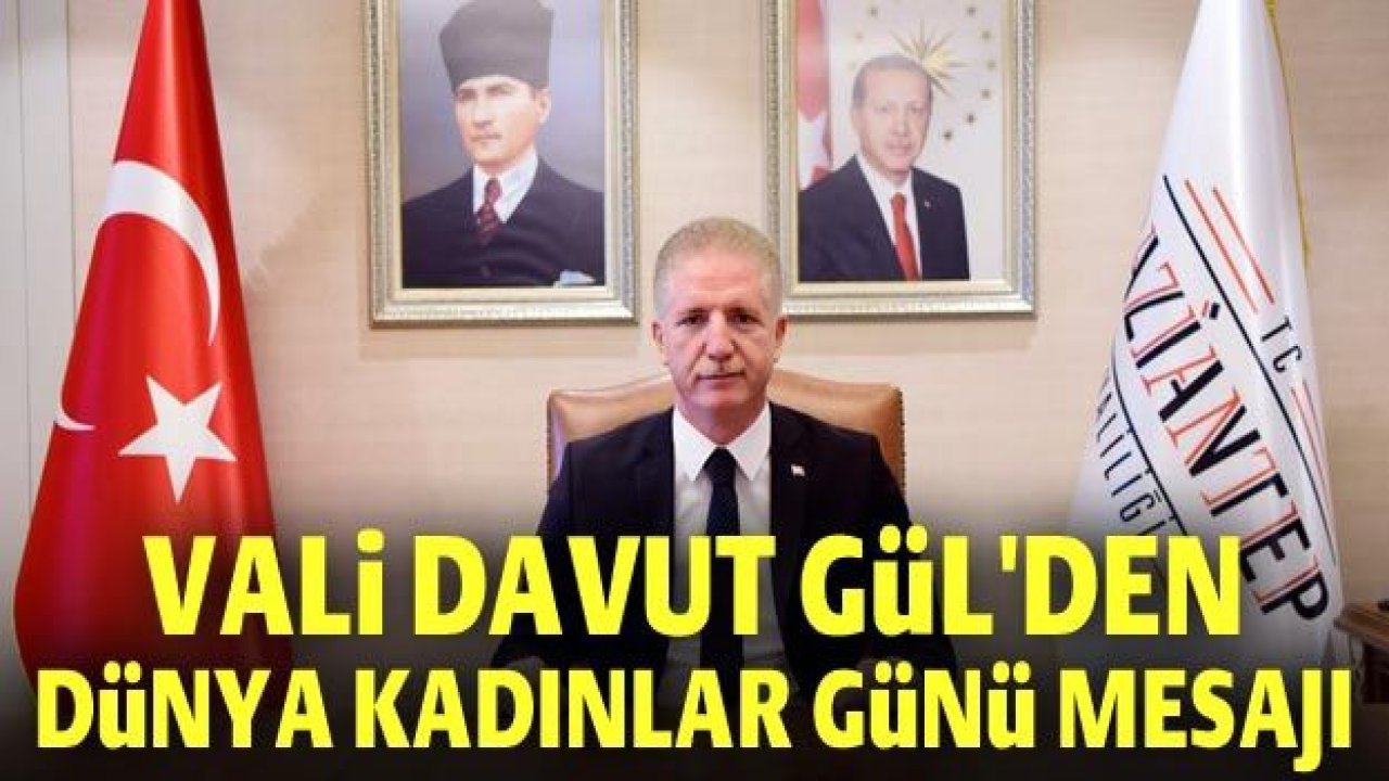 Vali Davut Gül 8 Mart Dünya Kadınlar Günü Mesajı