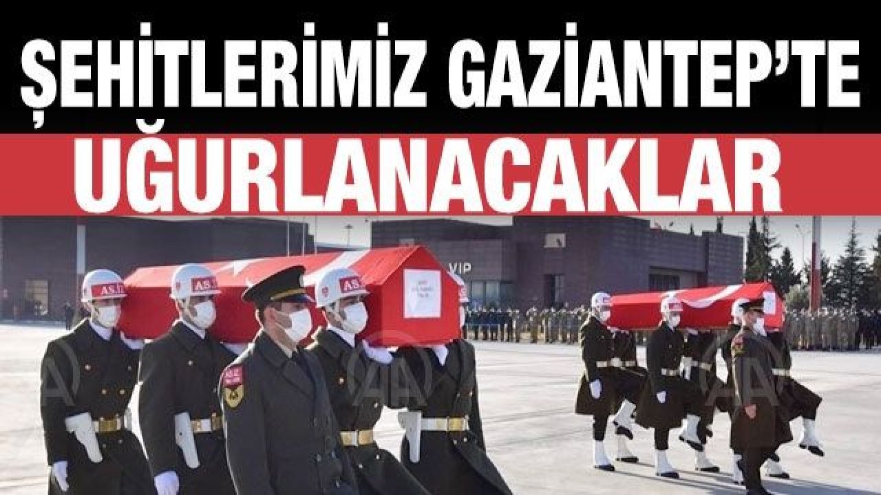 Şehitler Altıntaş ve Kabaklı'nın naaşları memleketleri Gaziantep'e getirildi