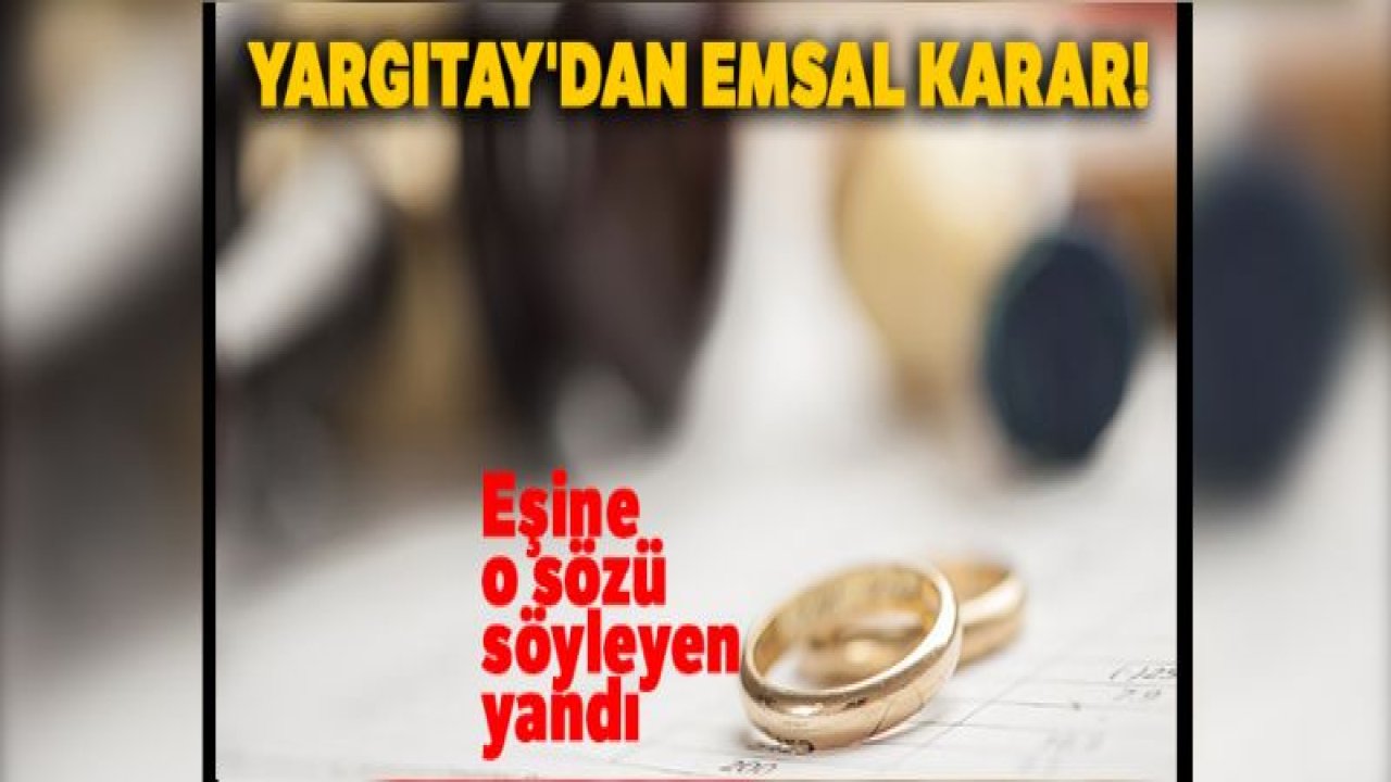 Yargıtay'dan emsal karar! Eşine o sözü söyleyen yandı