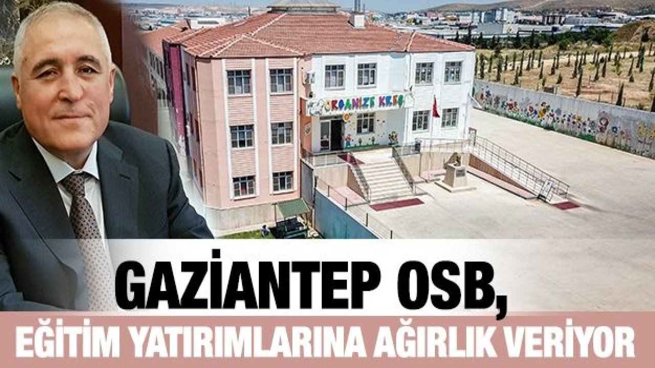 Gaziantep OSB, eğitim yatırımlarına ağırlık veriyor