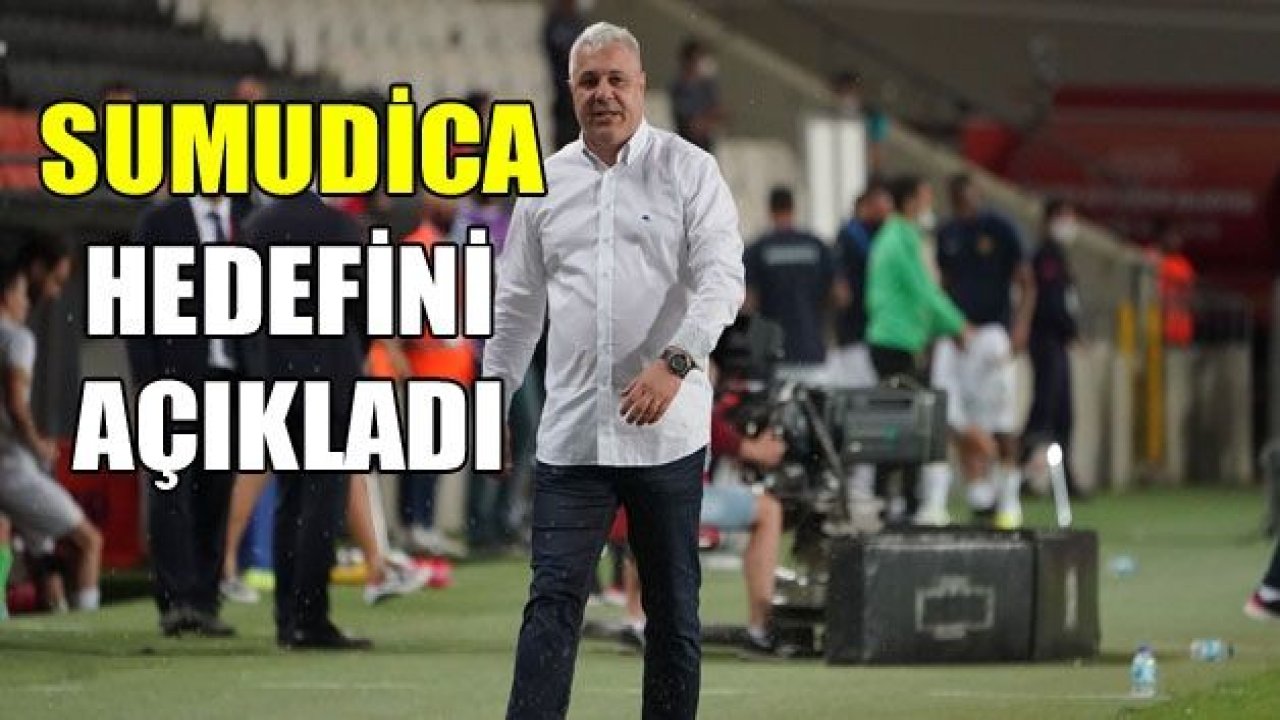 SUMUDİCA : Bizim hedefimiz ligde kalmak