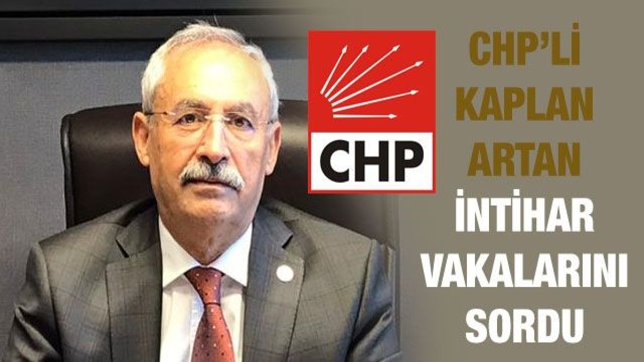 CHP’li Kaplan Artan İntihar Vakalarını Sordu