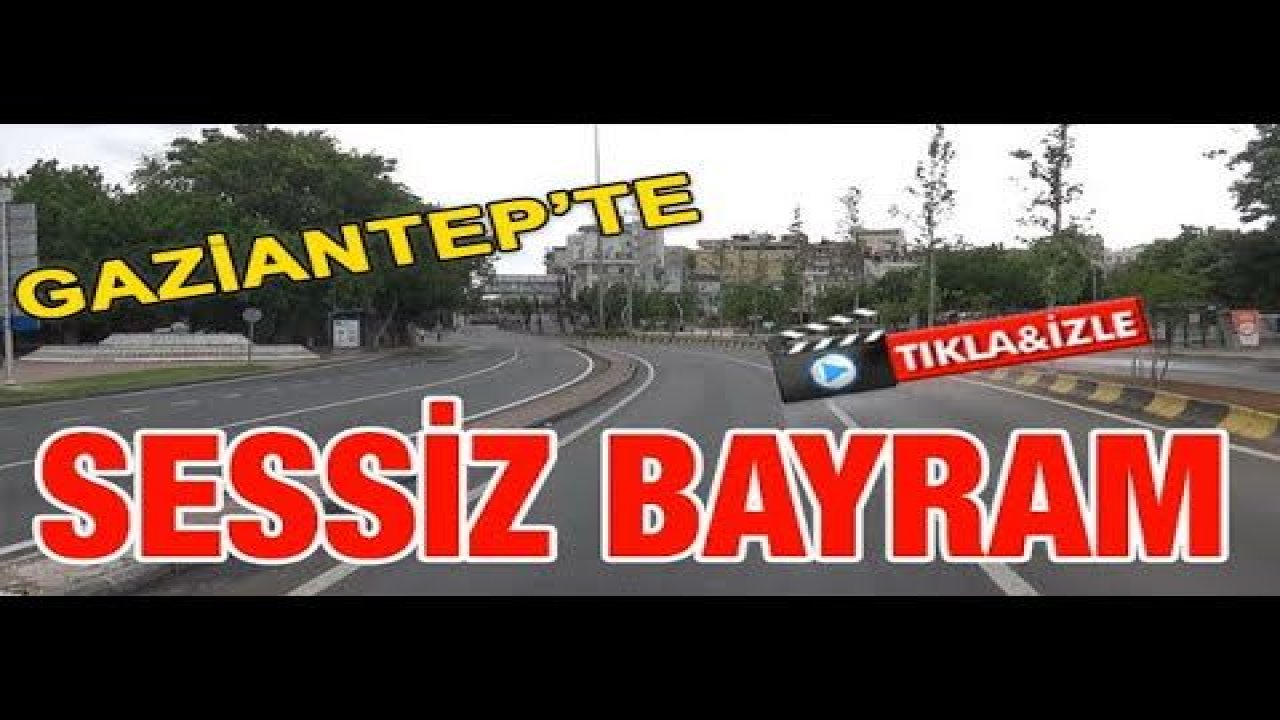 Gaziantep En Sessiz Ramazan Bayramı'nı Geçiriyor...