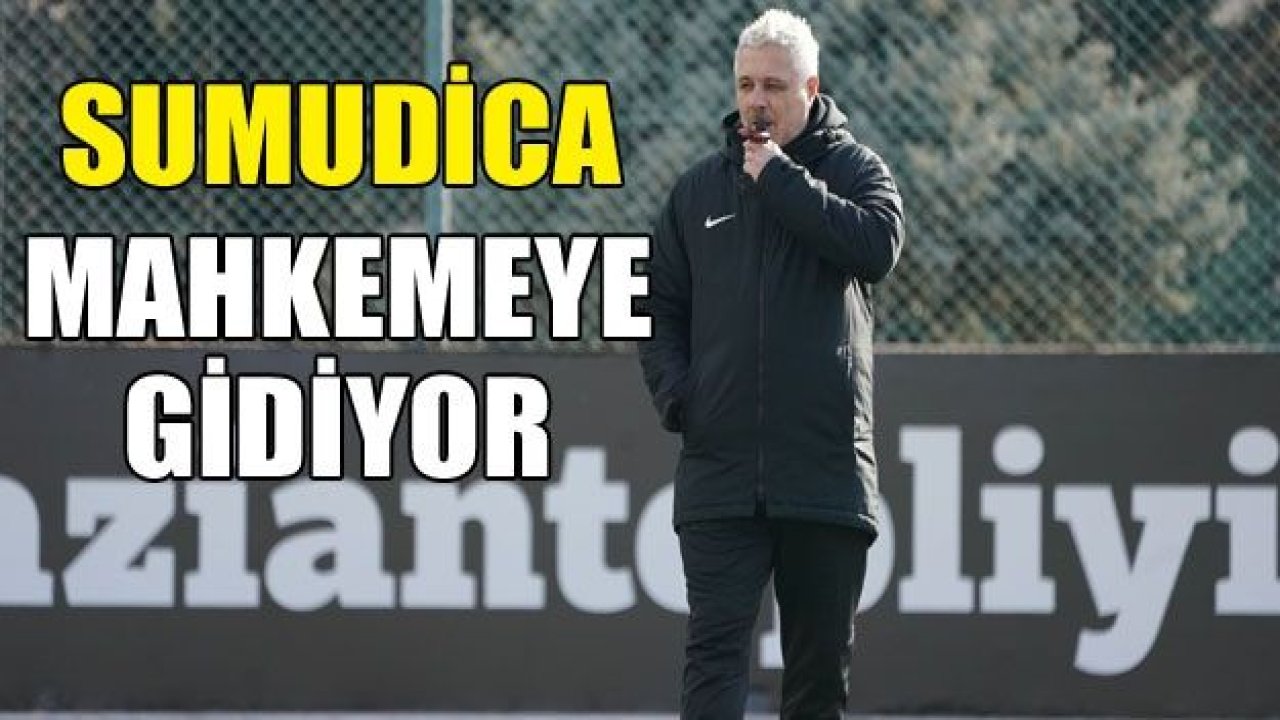 Sumudica mahkemeye gitti