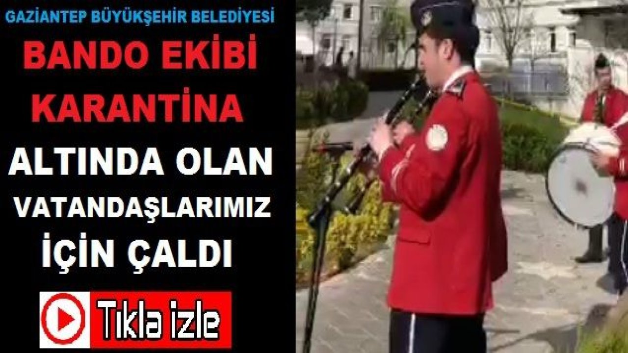 Gaziantep Büyükşehir Belediyesi Bandosundan Yurtlarda Karantinada Bulunan Vatandaşlarımıza Destek