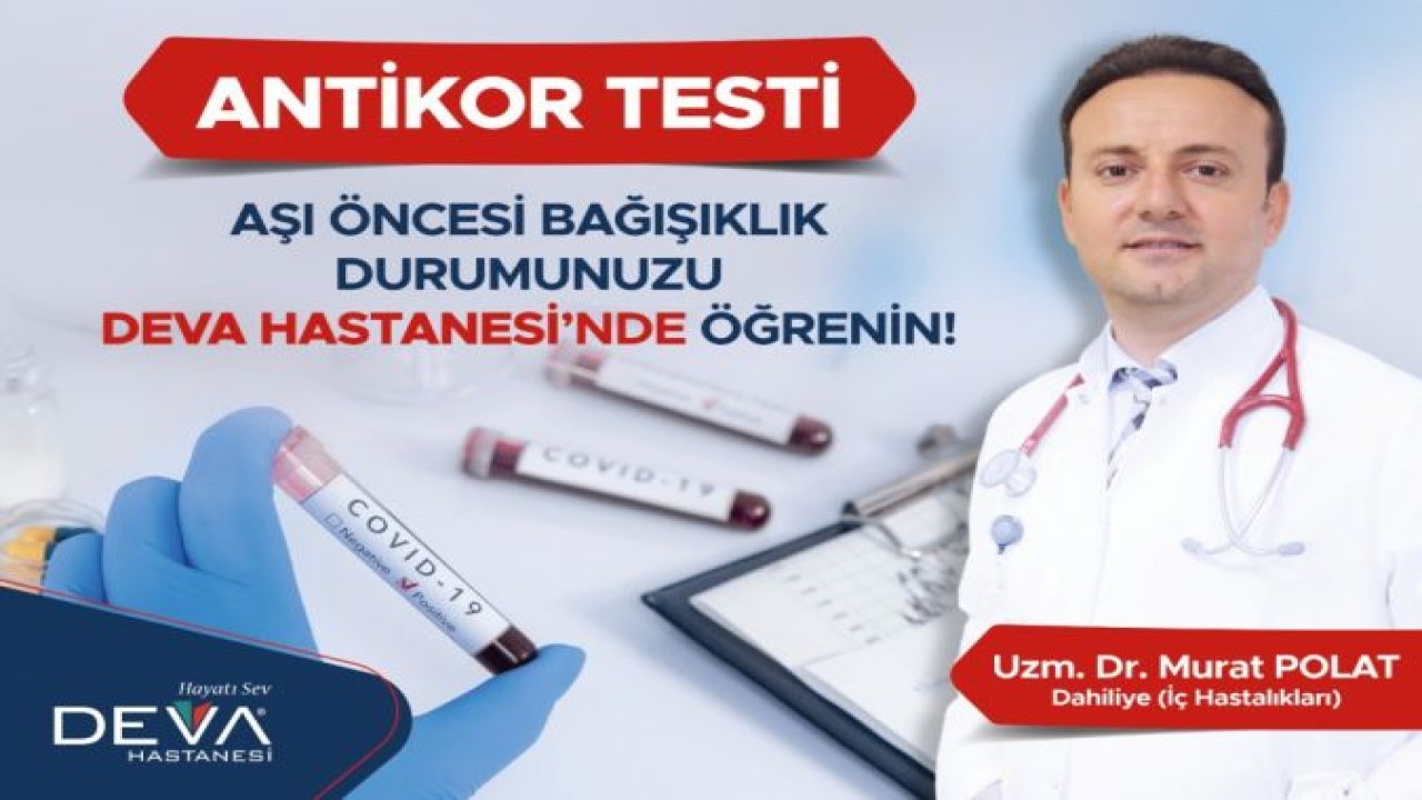 AŞI ÖNCESİ BAĞIŞIKLIK DURUMUNUZU DEVA HASTANESİ’NDE ÖĞRENİN!