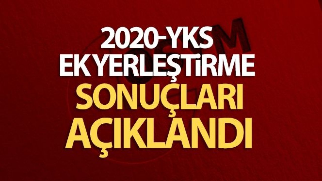 2020-YKS Ek yerleştirme sonuçları açıklandı