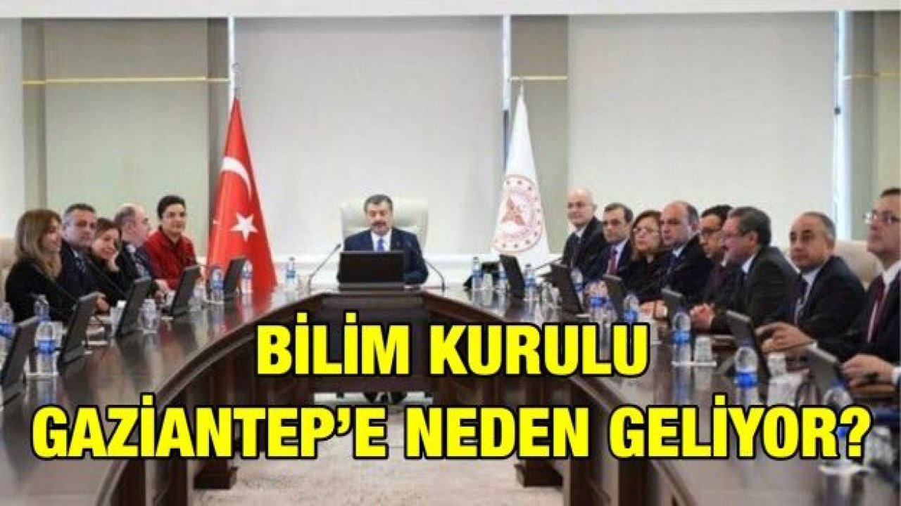 Bilim Kurulu Gaziantep’e neden geliyor?