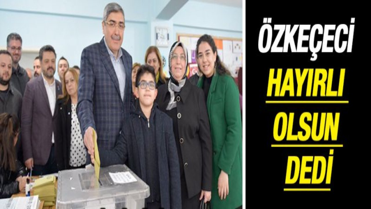 Eyüp Özkeçeci hayırlı olsun dedi