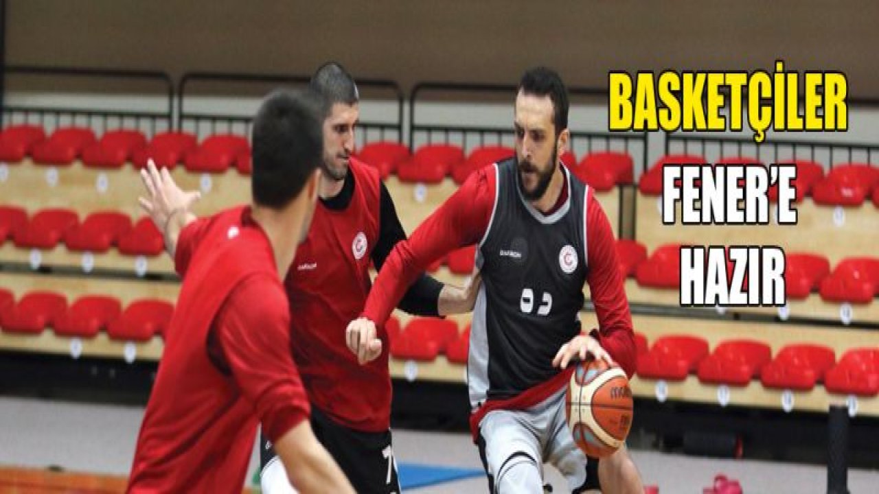 Basketçiler FENER'E hazır